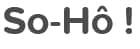 So-Ho !
